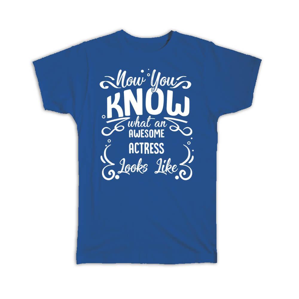 Gift T-Shirt : Now you Know What an Awesome ACTRESS Looks Occupation Coworker