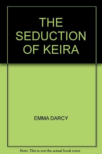 THE SEDUCTION OF KEIRA By EMMA DARCY