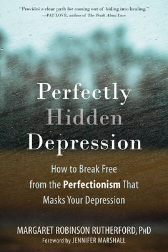 Perfectly Hidden Depression: How to Break Free from the Perfectionis - VERY GOOD