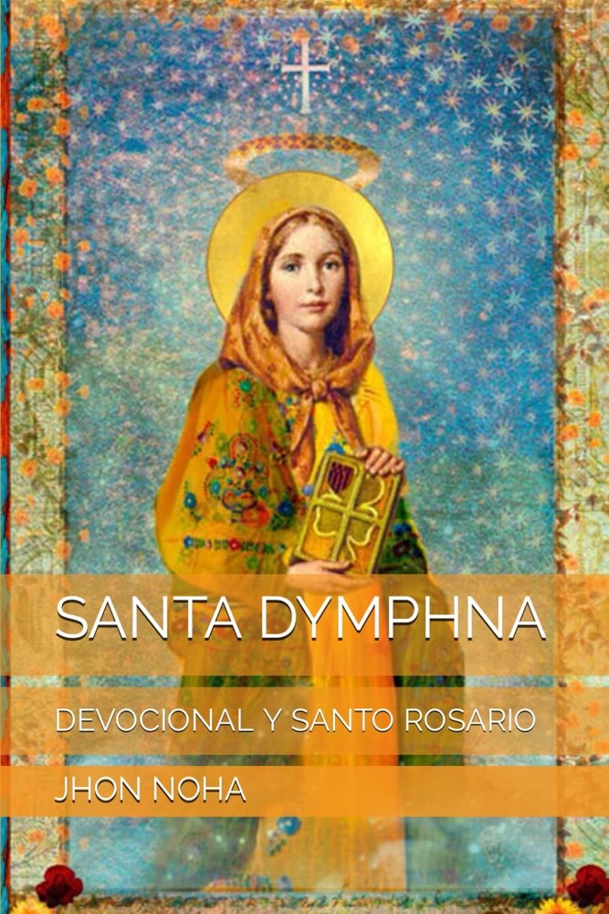 SANTA DYMPHNA: DEVOCIONAL Y SANTO ROSARIO (Spanish Edition)