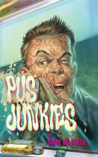 Pus Junkies by Shane McKenzie: New