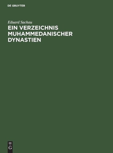 Eduard Sachau Ein Verzeichnis Muhammedanischer Dynastien (Hardback)
