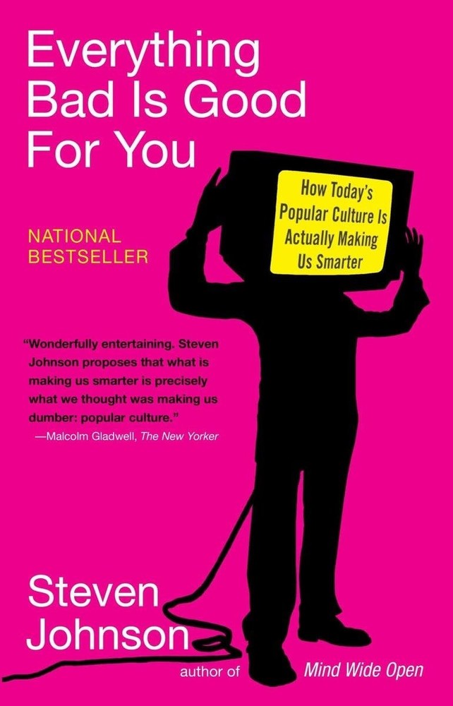 Everything Bad is Good for You: How Today's Popular Culture is Actually Maki...