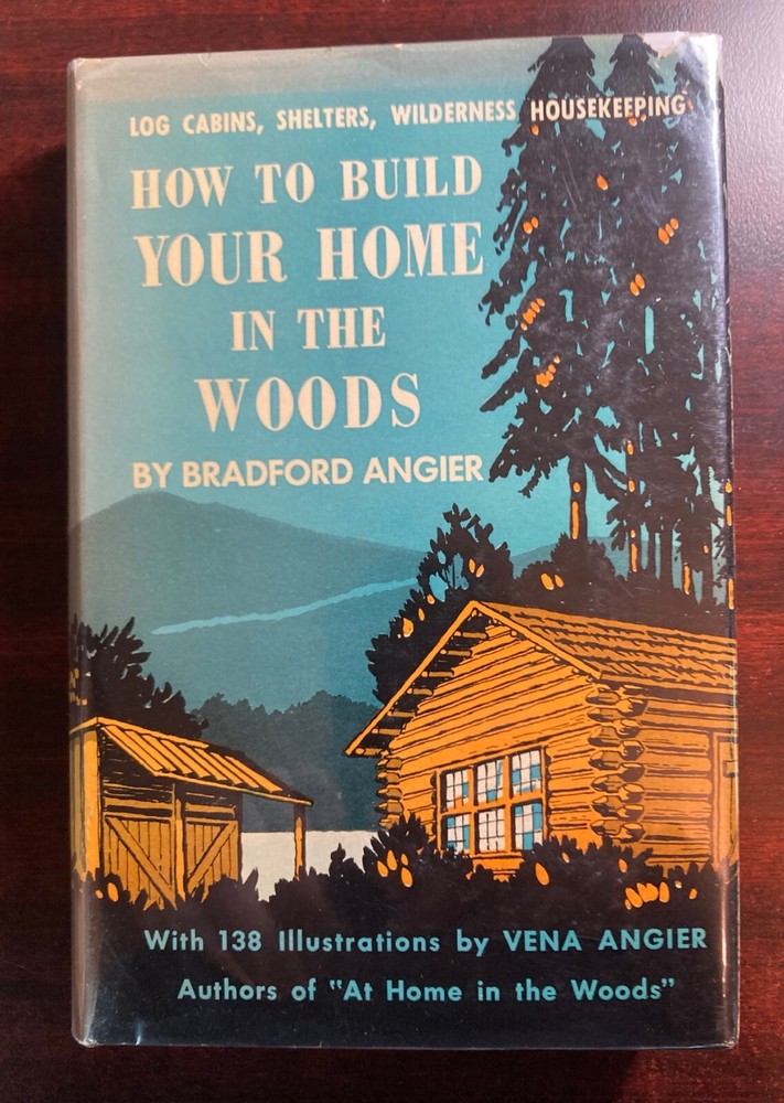 Bradford Angier-HOW TO BUILD YOUR HOME IN THE WOODS-1952 1st ed. Hardcover w/DJ