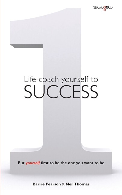 Life-Coach Yourself To Success: Put Yourself First To Be The One You Want T...