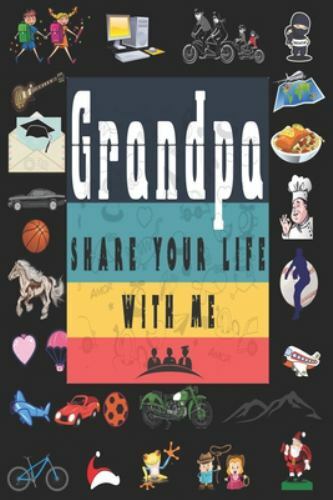 Grandpa Share Your Life With Me: Perfect For Grandpa Birthday, Father's Day, ...
