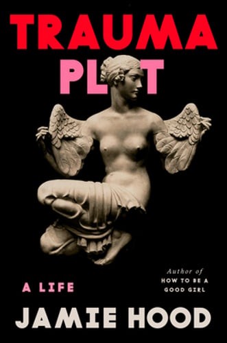 Trauma Plot: A Life by Jamie Hood: Used