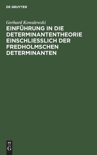 Gerhard Kowalew Einführung in die Determinantentheorie einschließlich (Hardback)