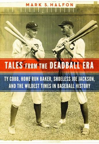 Tales from the Deadball Era: Ty Cob..., Halfon, Mark S.