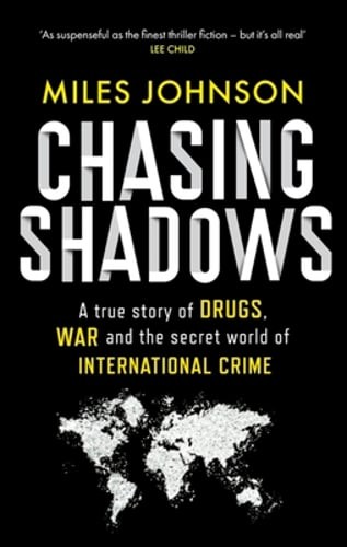Chasing Shadows: A true story of the Mafia, Drugs and Terrorism by Miles Johnson