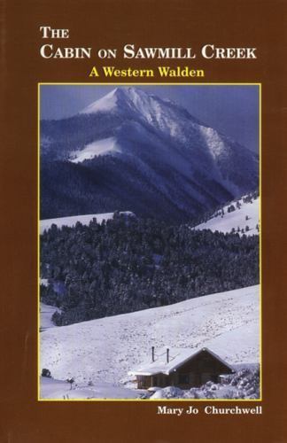 The Cabin on Sawmill Creek: A Western Walden by Mary Churchwell, Very Good Book