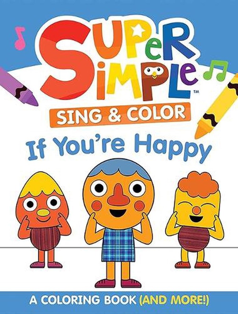 Super Simple Sing & Color: If You're Happy Coloring Book: Sing-Along, Craft, and