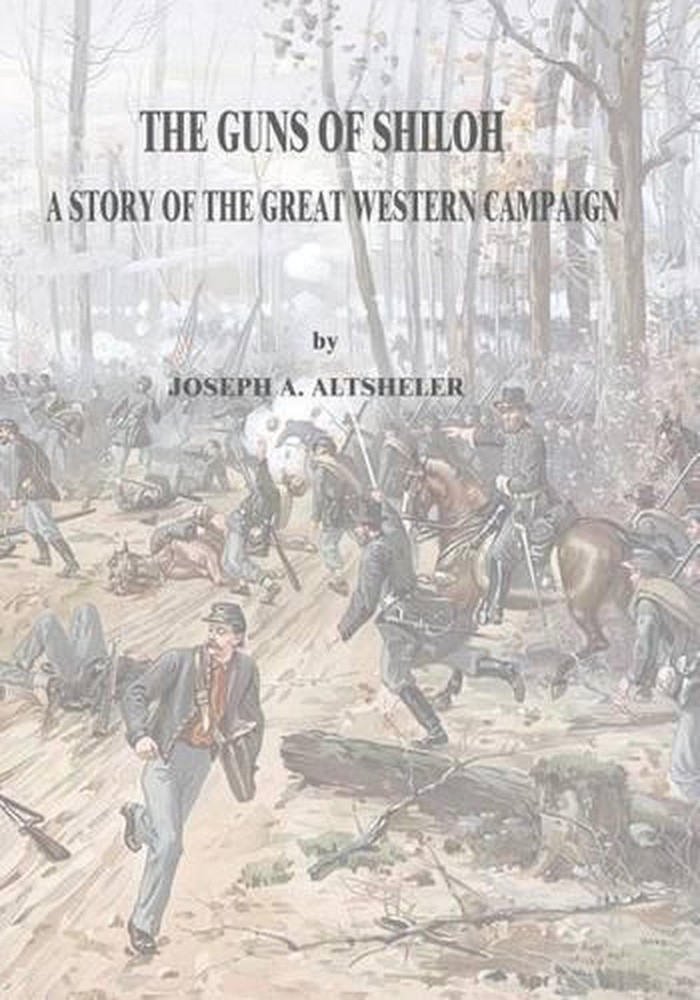 The Guns of Shiloh: A Story of the Great Western Campaign by Joseph A. Altsheler
