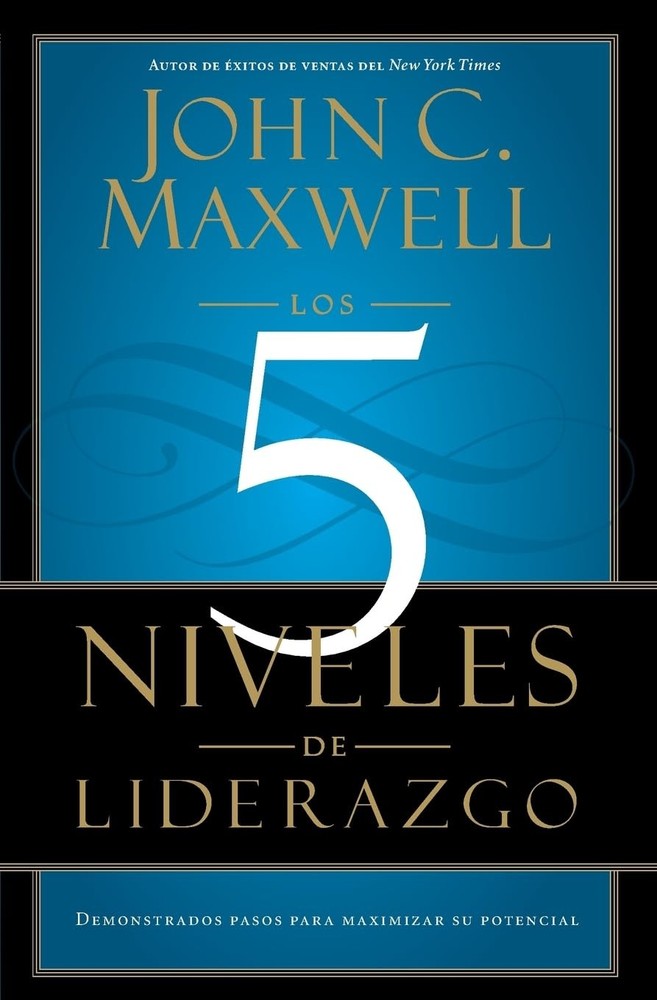 Los 5 Niveles de Liderazgo: Pasos comprobados para maximizar su potencial (Spani