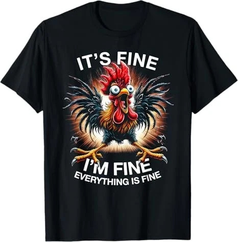 Funny Graphic Tee It's Fine I'm Fine Weird Crazy Chicken T-Shirt