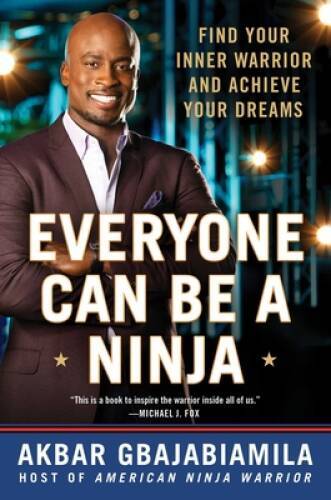 Everyone Can Be a Ninja: Find Your Inner Warrior and Achieve - VERY GOOD
