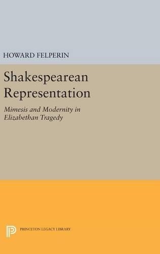 Howard M. Felperin Shakespearean Representation (Hardback)