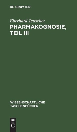 Eberhard Teuscher Pharmakognosie, Teil III (Hardback)