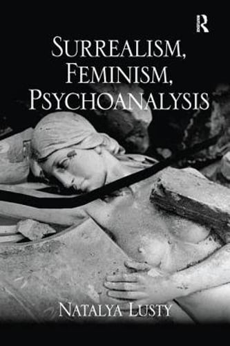Surrealism, Feminism, Psychoanalysis by Natalya Lusty: New