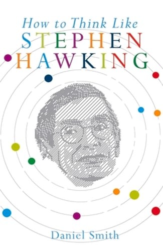 How to Think Like Stephen Hawking by Daniel Smith: New