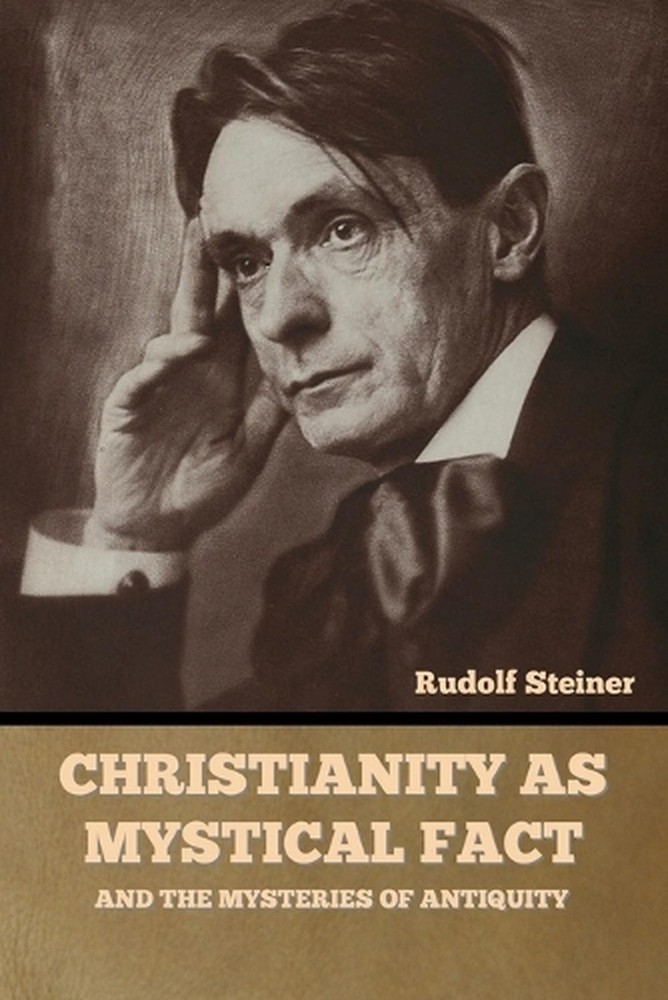 Christianity as Mystical Fact: And the Mysteries of Antiquity by Rudolf Steiner