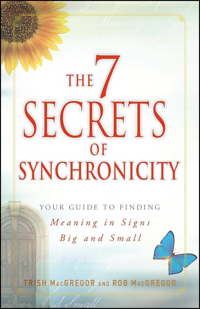 The 7 Secrets of Synchronicity: Your guide to Finding Meaning in Coincidence...