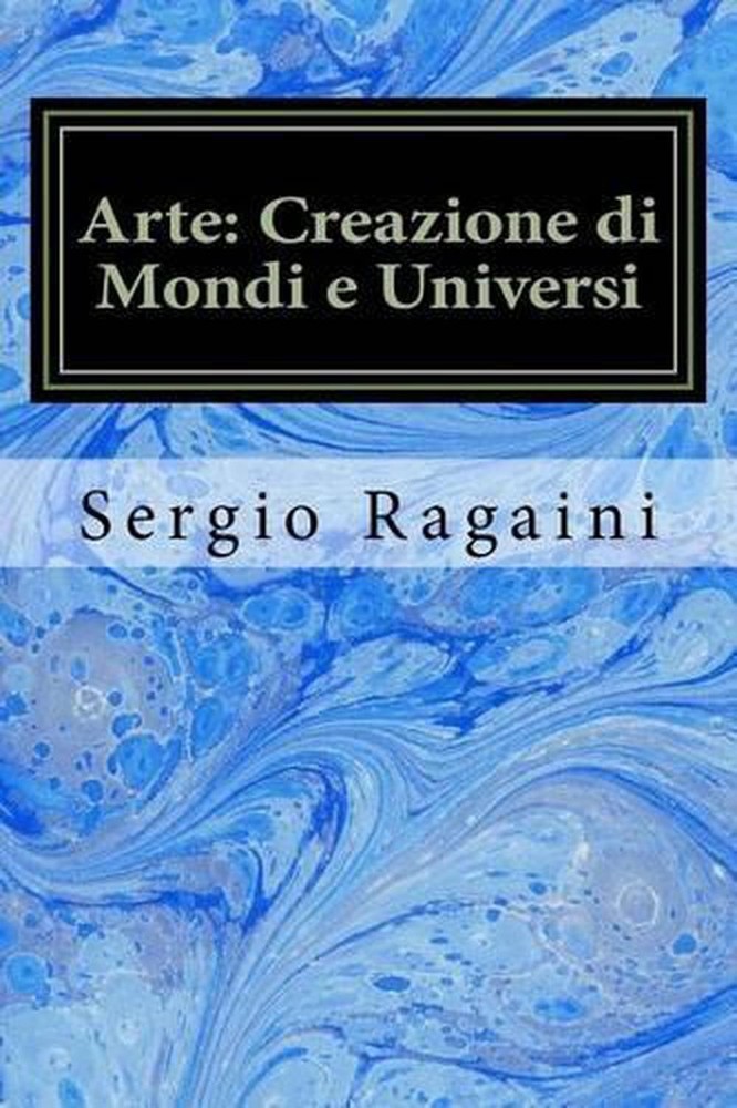 Arte: Creazione di Mondi e Universi: Viaggio tra Arti Figurative, Matematica, Fi
