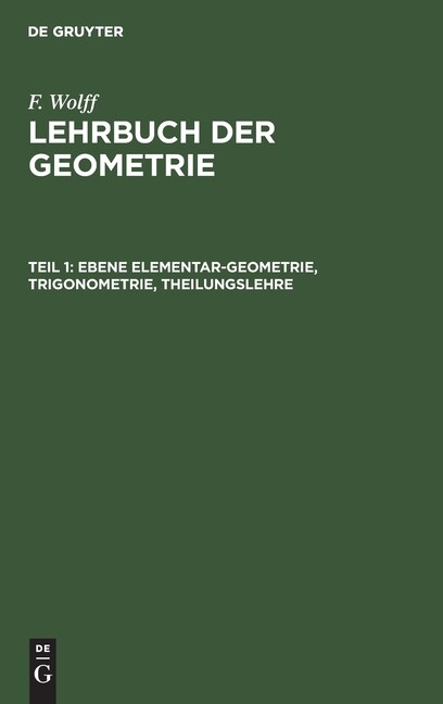 Ebene Elementar-Geometrie, Trigonometrie, Theilungslehre : LGLUKG-B, Teil 1 by F. Wolff (1871, Hardcover)