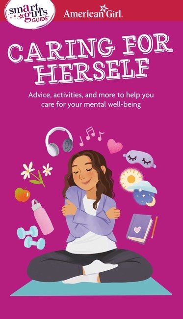Smart Girl's Guide To Caring For Herself: Making Smart And S...