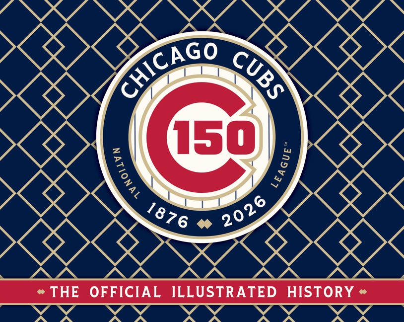 Chicago Cubs: The Official 150th Anniversary History Hardcover