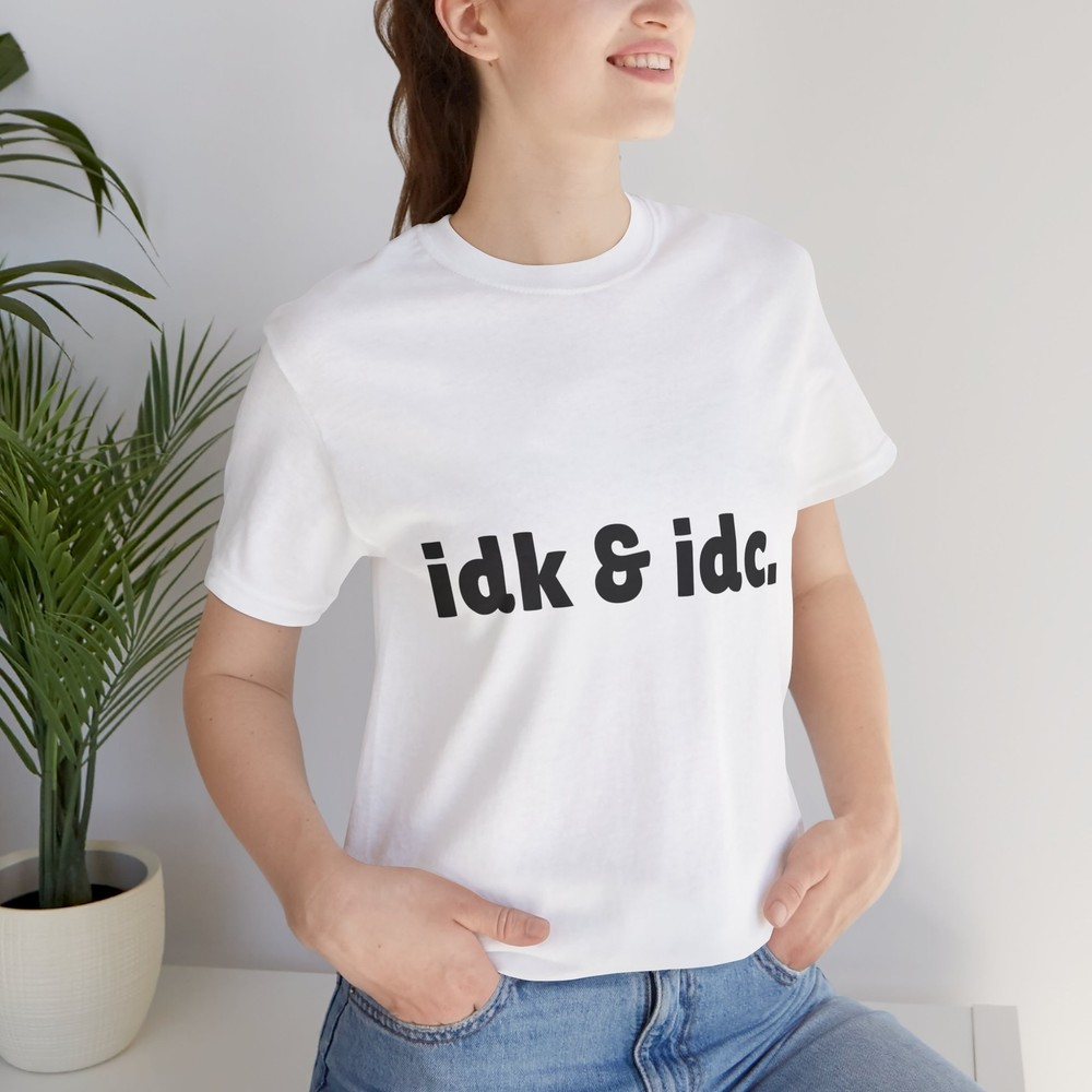idk & idc: Unisex Jersey Short Sleeve Tee
