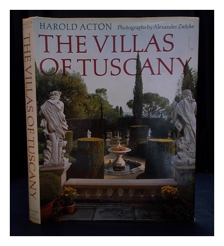 ACTON, HAROLD 1904-1994 The villas of Tuscany / Harold Acton ; with photographs