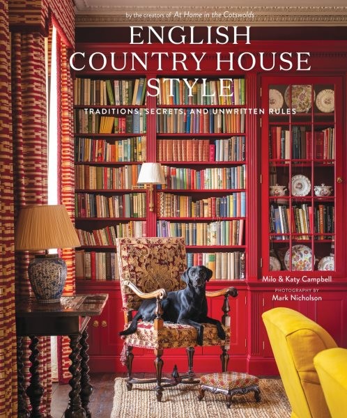English Country House Style : Traditions, Secrets, and Unwritten Rules, Hardc...