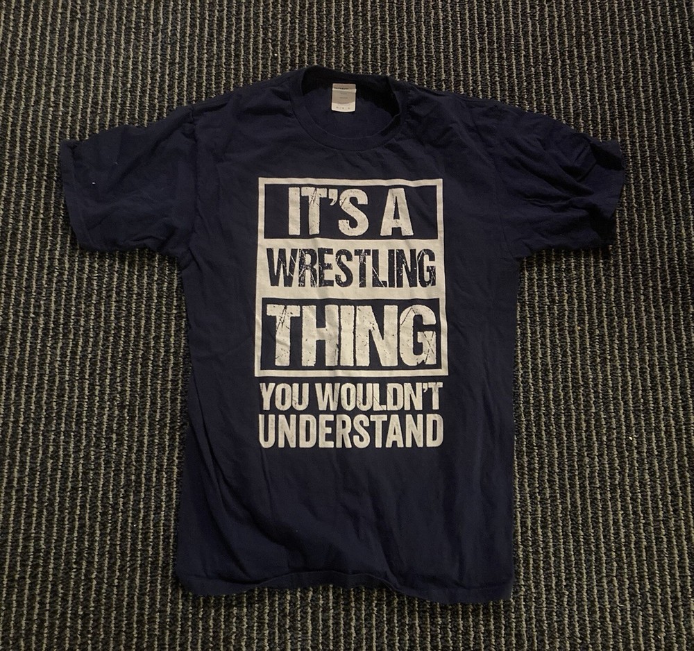It's a Wrestling Thing You Wouldn't Understand Medium Navy Blue Shirt