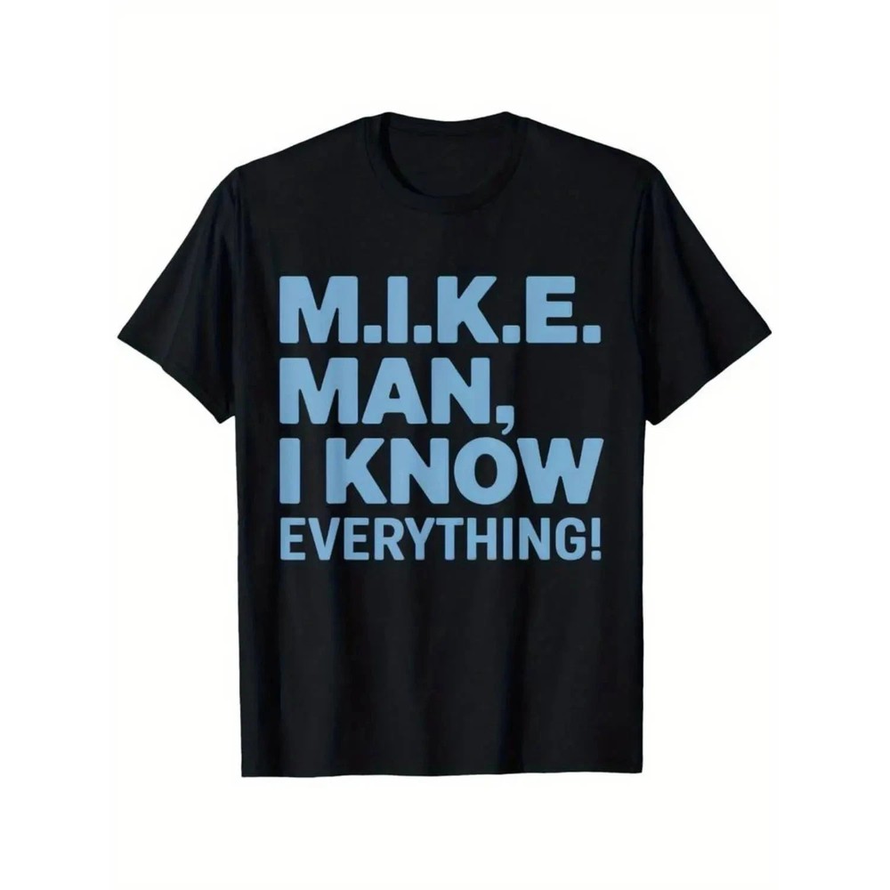 Cotton Funny M.I.K.E. MIKE Knows Everything T-Shirt, Suitable Unisex Personality