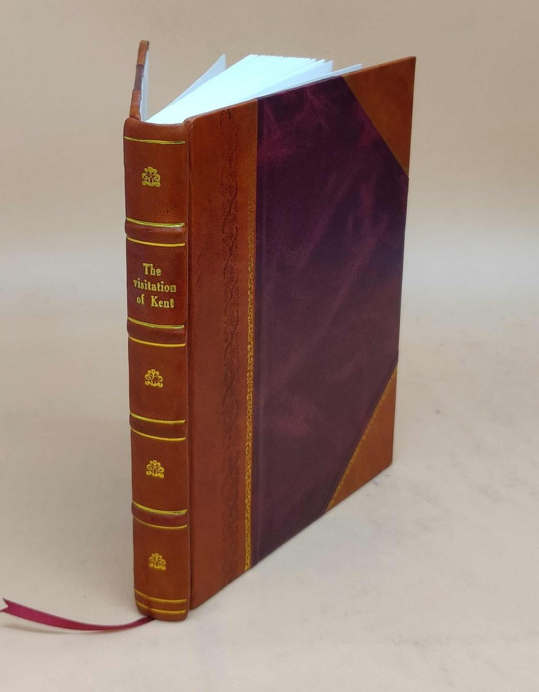 The Visitation Of Kent : Taken In The Years 1619-1621 1898 [Leather Bound]