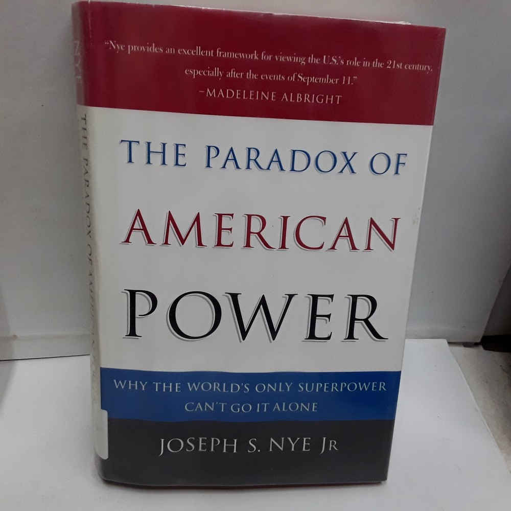 The Paradox of American Power: Why the World's Only Superpower Can't Go It Alone