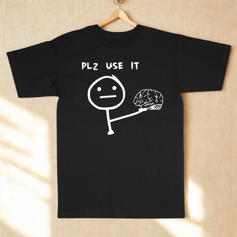 Plz Use It Funny Brain Graphic T-Shirt – Sarcastic Stick Figure Humor Meme Tee