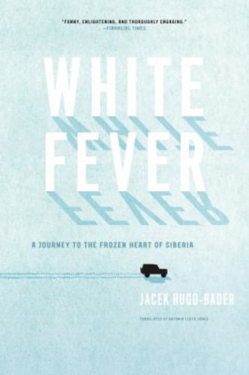 White Fever : A Journey to the Frozen Heart of Siberia Jacek HugoFree US Delivery | ISBN:1619020114