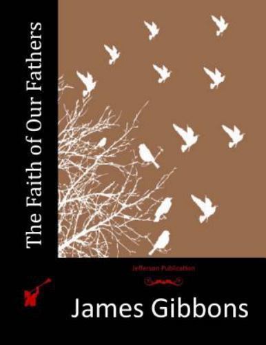 Faith of Our Fathers, Paperback by Gibbons, James, Brand New, Free shipping i...