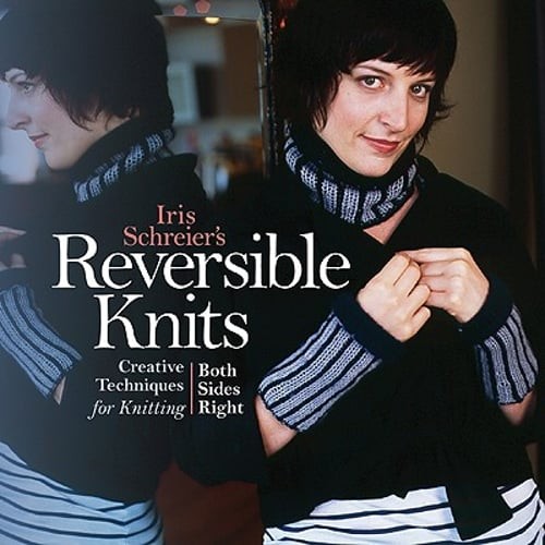 Iris Schreier's Reversible Knits: Creative Techniques for Knitting Both Sides