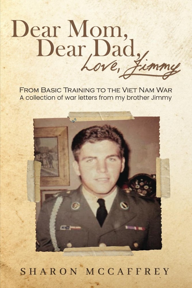 Dear Mom Dear Dad Love Jimmy: From Basic Training to the Viet Nam War A collecti