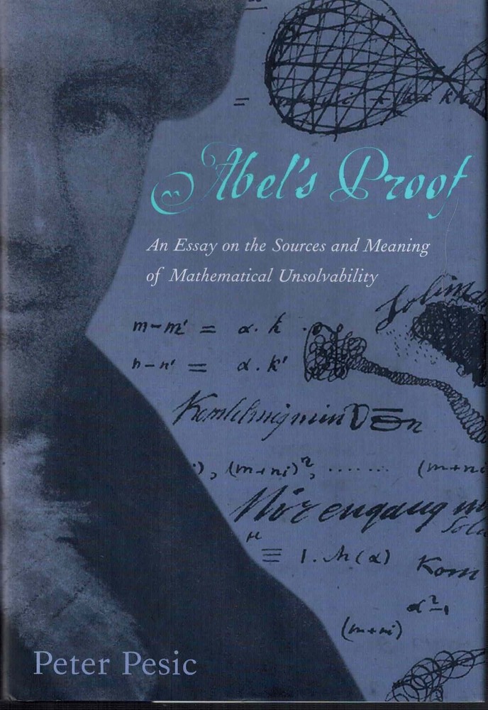 Abel's Proof: An Essay on the Sources and Meaning of Mathematical Unsolvabil...