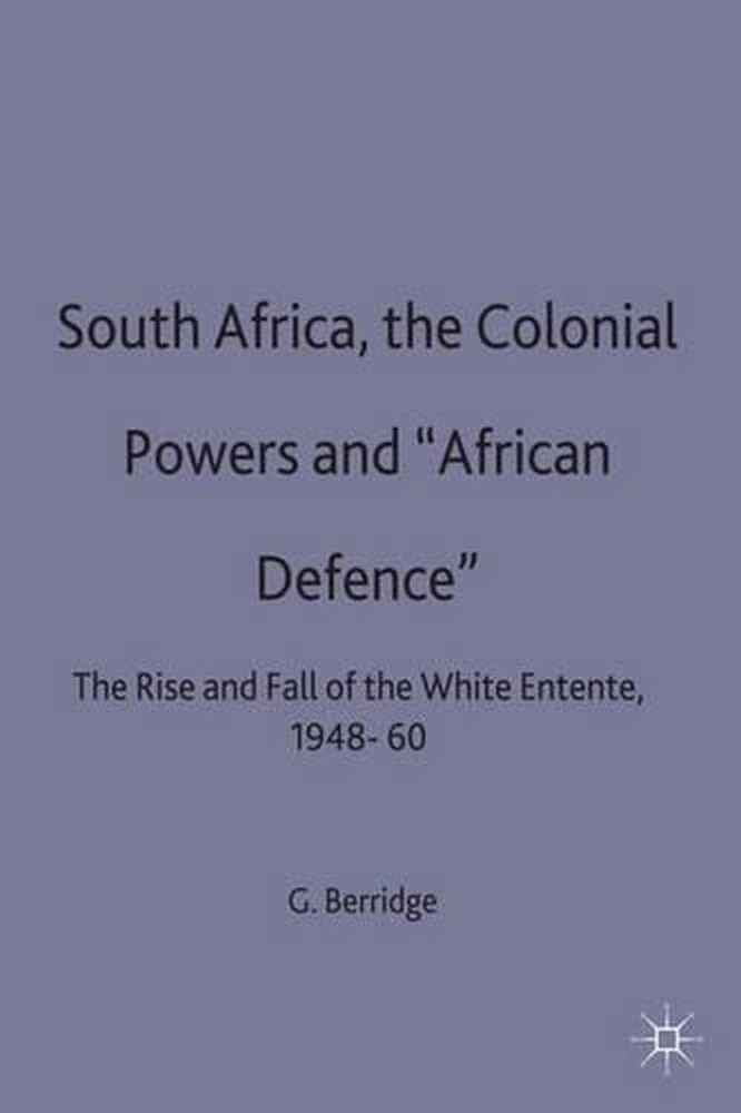 South Africa, the Colonial Powers and African Defence: The Rise and Fall of the