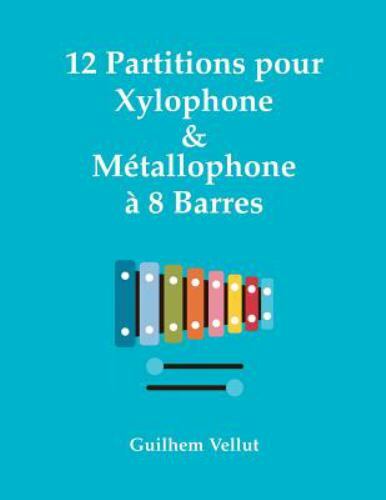 12 Partitions Pour Xylophone & Métallophone À 8 Barres, Paperback by Vellut, ...