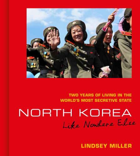 North Korea Like Nowhere Else : Two Years of Living in the World's Most Secre...