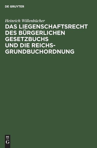 Heinrich Willen Das Liegenschaftsrecht Des Bürgerlichen Gesetzbuchs U (Hardback)