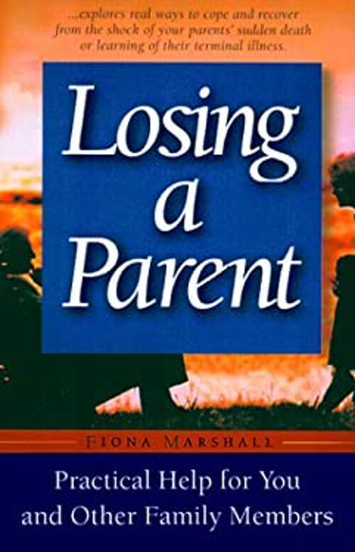 Losing a Parent : Practical Help for You and Other Family Members