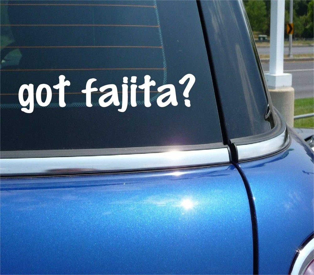 Got Fajita Funny Car Decal Bumper Sticker Vinyl Window Joke