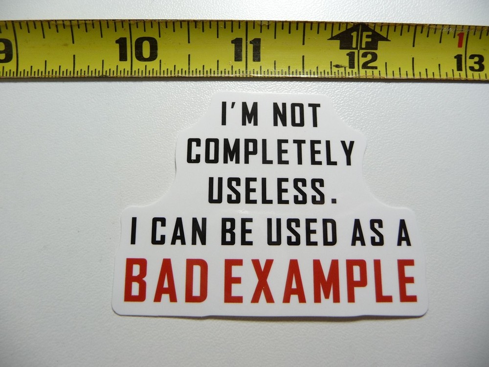 Useless Bad Example Decal Sticker for Blue Collar Work Humor